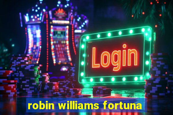 robin williams fortuna